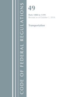 Code of Federal Regulations, Title 49 Transportation 1000-1199, Revised as of October 1, 2018, Paperback / softback Book Code of Federal Regulations, Title 49 Transportation 1000-1199, Revised as of October 1, 2018, Paperback / softback Book