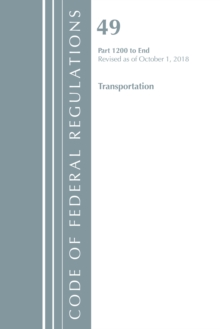 Code of Federal Regulations, Title 49 Transportation 1200-End, Revised as of October 1, 2018, Paperback / softback Book Code of Federal Regulations, Title 49 Transportation 1200-End, Revised as of October 1, 2018, Paperback / softback Book