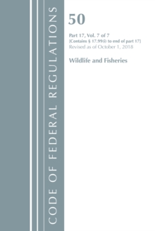 Code of Federal Regulations, Title 50 Wildlife and Fisheries 17.99(i)-End, Revised as of October 1, 2018, Paperback / softback Book Code of Federal Regulations, Title 50 Wildlife and Fisheries 17.99(i)-End, Revised as of October 1, 2018, Paperback / softback Book