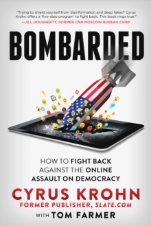 Bombarded : How to Fight Back Against the Online Assault on Democracy