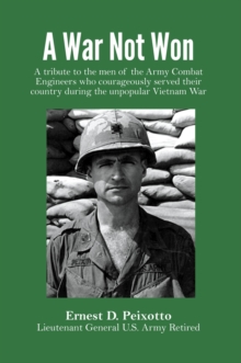 A War Not Won : A tribute to the men of the Army Combat Engineers who courageously served their country during the unpopular Vietnam War.