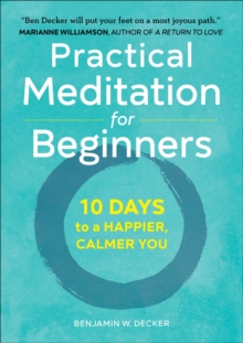 Practical Meditation For Beginners : 10 Days To A Happier, Calmer You