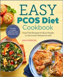 Easy PCOS Diet Cookbook : Fuss-Free Recipes For Busy People On The Insulin Resistance Diet