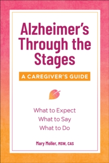 Alzheimer's Through The Stages : A Caregiver's Guide