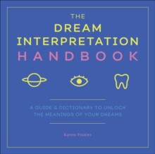 The Dream Interpretation Handbook : A Guide & Dictionary To Unlock The Meanings Of Your Dreams