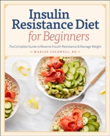 Insulin Resistance Diet For Beginners : The Complete Guide To Reverse Insulin Resistance & Manage Weight