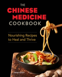 The Chinese Medicine Cookbook : Nourishing Recipes To Heal And Thrive