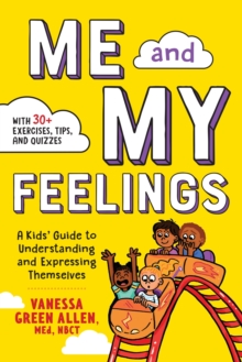 Me And My Feelings : A Kids' Guide To Understanding And Expressing Themselves