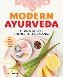 Modern Ayurveda : Rituals, Recipes & Remedies For Balance