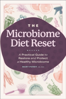 The Microbiome Diet Reset : A Practical Guide To Restore And Protect A Healthy Microbiome