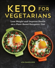 Keto For Vegetarians : Lose Weight And Improve Health On A Plant-Based Ketogenic Diet