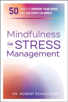 Mindfulness For Stress Management : 50 Ways To Improve Your Mood And Cultivate Calmness