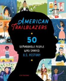 American Trailblazers : 50 Remarkable People Who Shaped U.S. History