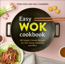 Easy Wok Cookbook : 88 Simple Chinese Recipes For Stir-frying, Steaming And More