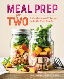 Meal Prep For Two : 8 Weekly Plans & 75 Recipes To Get Healthier Together