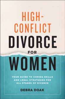 High-Conflict Divorce For Women : Your Guide To Coping Skills And Legal Strategies For All Stages Of Divorce