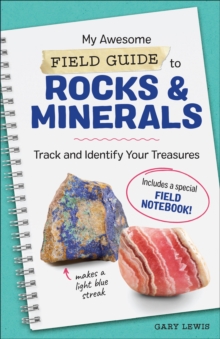 My Awesome Field Guide To Rocks & Minerals : Track And Identify Your Treasures