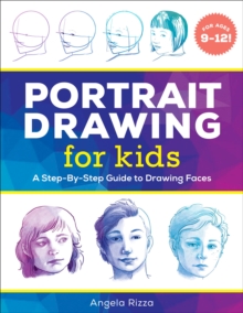 Portrait Drawing For Kids : A Step-by-Step Guide To Drawing Faces