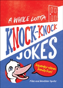 A Whole Lotta Knock-Knock Jokes : Squeaky-Clean Family Fun