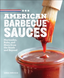 American Barbecue Sauces : Marinades, Rubs, And More From The South And Beyond