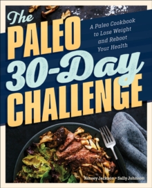 The Paleo 30-Day Challenge : A Paleo Cookbook To Lose Weight And Reboot Your Health