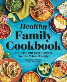 Healthy Family Cookbook : 100 Fast And Easy Recipes For The Whole Family