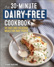 The 30-Minute Dairy-Free Cookbook : 101 Easy And Delicious Meals For Busy People