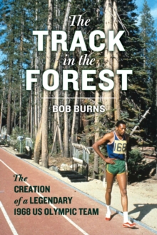 The Track in Forest : The Creation of a Legendary 1968 US Olympic Team