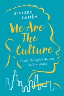 We Are the Culture : Black Chicago's Influence on Everything