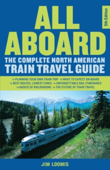 All Aboard : The Complete North American Train Travel Guide