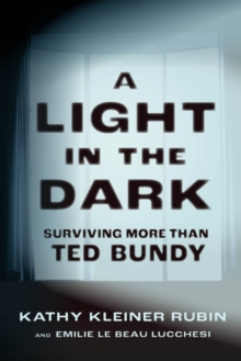 A Light in the Dark : Surviving More than Ted Bundy