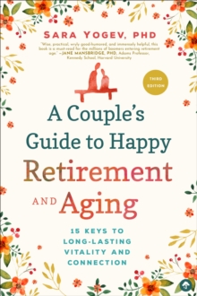 A Couple's Guide to Happy Retirement And Aging : 15 Keys to Long-Lasting Vitality and Connection