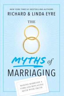 8 Myths of Marriaging : Making Marriage a Verb and Replacing Myth with Truth