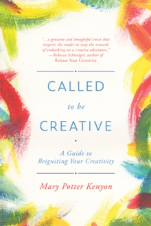 Called To Be Creative : A Guide to Reigniting Your Creativity