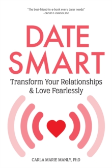 Date Smart : Transform Your Relationships and Love Fearlessly