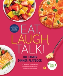 Eat, Laugh, Talk : The Family Dinner Playbook