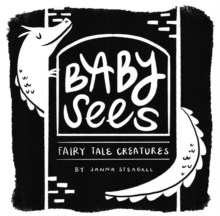 Baby Sees Fairy Tale Creatures : A High-Contrast Board Book for Babies