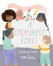 A Steminist Force : A STEM Picture Book for Girls