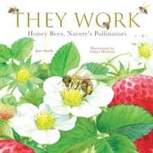 They Work : Honey Bees, Nature's Pollinators