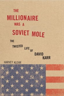 The Millionaire Was a Soviet Mole : The Twisted Life of David Karr, Hardback Book The Millionaire Was a Soviet Mole : The Twisted Life of David Karr, Hardback Book