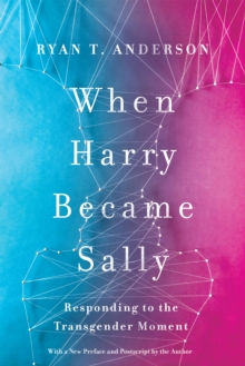 When Harry Became Sally : Responding to the Transgender Moment