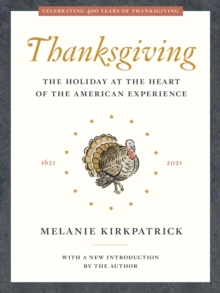 Thanksgiving : The Holiday at the Heart of the American Experience