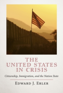 The United States in Crisis : Citizenship, Immigration, and the Nation State