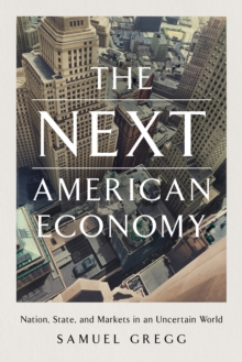 The Next American Economy : Nation, State, and Markets in an Uncertain World