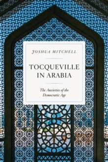 Tocqueville in Arabia : Dilemmas in a Democratic Age