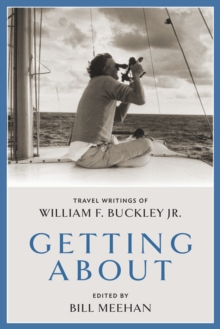 Getting About : Travel Writings of William F. Buckley Jr.