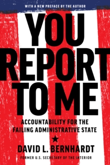 You Report to Me : Accountability for the Failing Administrative State