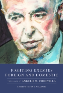 Fighting Enemies Foreign and Domestic : The Legacy of Angelo Codevilla