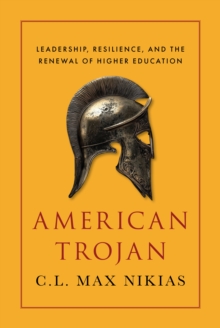 American Trojan : Leadership, Resilience, and the Renewal of Higher Education