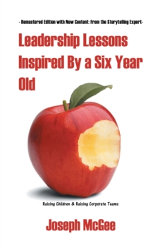Leadership Lessons Inspired by a Six-Year-Old, Paperback / softback Book Leadership Lessons Inspired by a Six-Year-Old, Paperback / softback Book